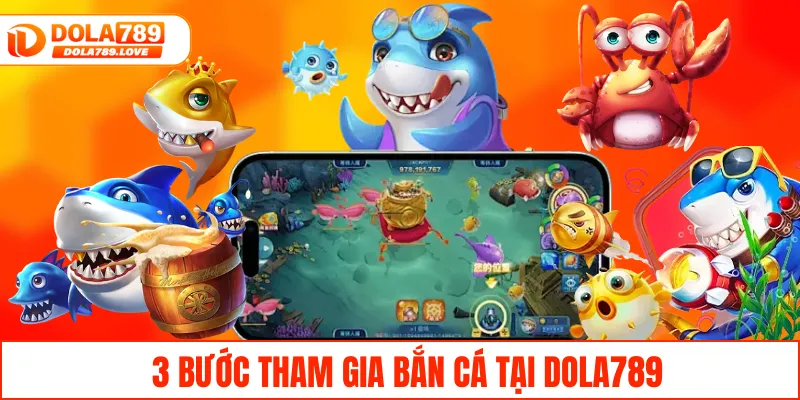 3 bước tham gia bắn cá tại DOLA789