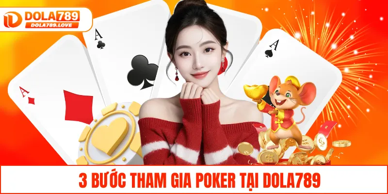 Poker DOLA789 – Cùng Trải Nghiệm Game Bài Đỉnh Cao Hiện Nay 3 bước tham gia Poker tại DOLA789