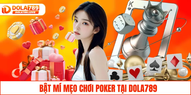Poker DOLA789 – Cùng Trải Nghiệm Game Bài Đỉnh Cao Hiện Nay Bật mí mẹo chơi Poker tại DOLA789