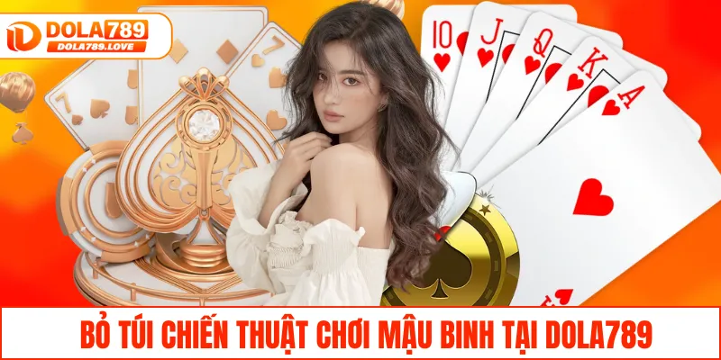 Mậu Binh Online – Cách Chơi Game Siêu Đơn Giản Tại DOLA789 Bỏ túi chiến thuật chơi Mậu Binh tại DOLA789