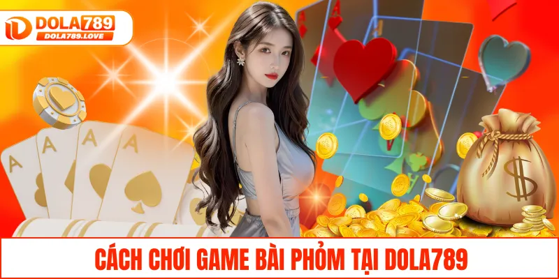 Phỏm Tá Lả – Khám Phá Trò Chơi Hấp Dẫn Tại Nhà Cái DOLA789 Cách chơi game bài phỏm tại DOLA789
