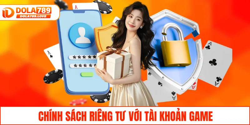 Quyền Riêng Tư – Bảo Vệ Thông Tin Người Chơi Tại DOLA789 Chính sách riêng tư với tài khoản game