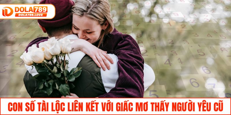 Mơ Thấy Người Yêu Cũ - Bí Ẩn Giấc Mơ Và Số Đề Đánh Ngay Con số tài lộc liên kết với giấc mơ thấy người yêu cũ