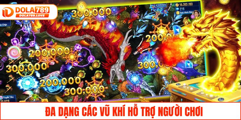 Bắn Cá Long Vương - Trải Nghiệm Đỉnh Cao Tại DOLA789 Đa dạng các vũ khí hỗ trợ người chơi