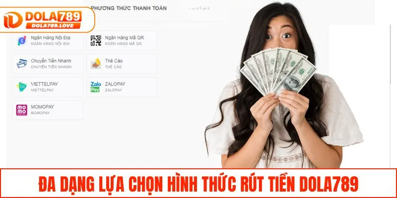 Rút Tiền DOLA789 - Quy Trình Nhanh Chóng, An Toàn 2025 Đa dạng lựa chọn hình thức rút tiền DOLA789