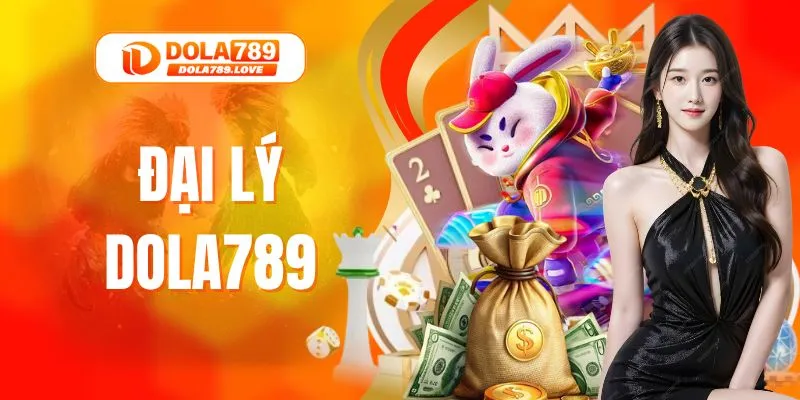 Trở Thành Đại Lý DOLA789 Để Nhận Hoa Hồng Siêu Hấp Dẫn Trở Thành Đại Lý DOLA789 Để Nhận Hoa Hồng Siêu Hấp Dẫn