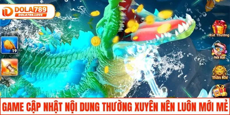 Bắn Cá H5 - Game Trực Tuyến Chơi Ngay Trên Mọi Thiết Bị Game cập nhật nội dung thường xuyên nên luôn mới mẻ