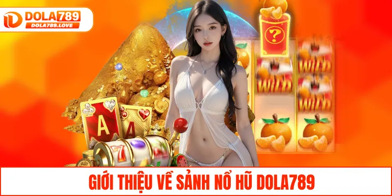 Giới thiệu về sảnh nổ hũ DOLA789