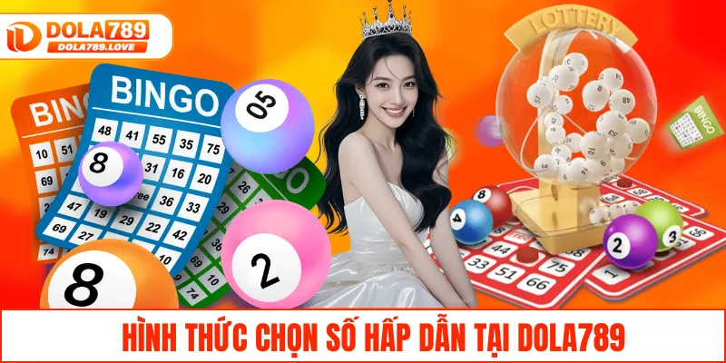Hình thức chọn số hấp dẫn tại DOLA789