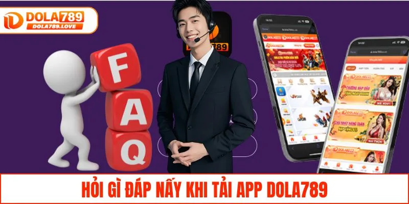 Tải App DOLA789 - Hướng Dẫn Chi Tiết Cực Dễ Hiểu A-Z Hỏi gì đáp nấy khi tải app DOLA789