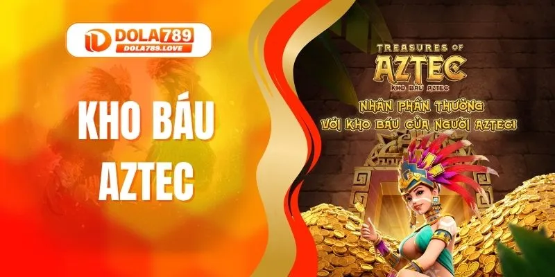 Kho Báu Aztec - Hành Trình Khám Phá Những Bí Ẩn Thú Vị Kho Báu Aztec - Hành Trình Khám Phá Những Bí Ẩn Thú Vị