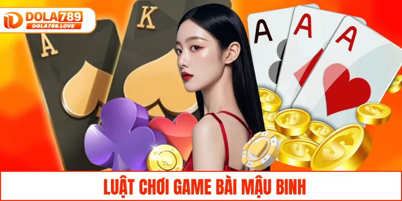 Mậu Binh Online – Cách Chơi Game Siêu Đơn Giản Tại DOLA789 Luật chơi game bài Mậu Binh