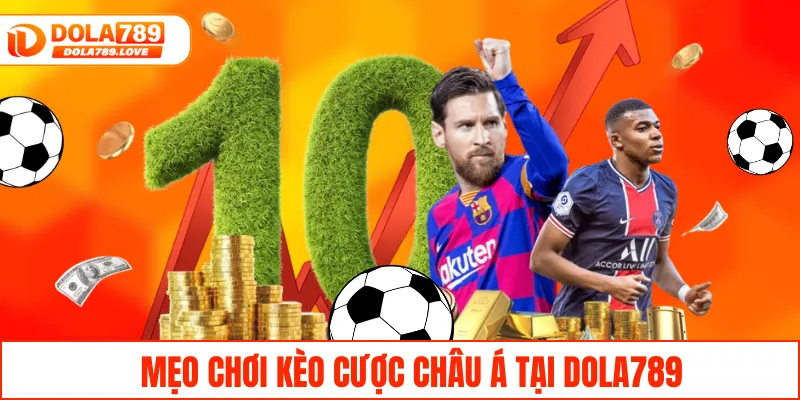 Kèo Châu Á – Bí Quyết Chinh Phục Giải Thưởng Lớn Tại DOLA789 Mẹo chơi kèo cược châu Á tại DOLA789