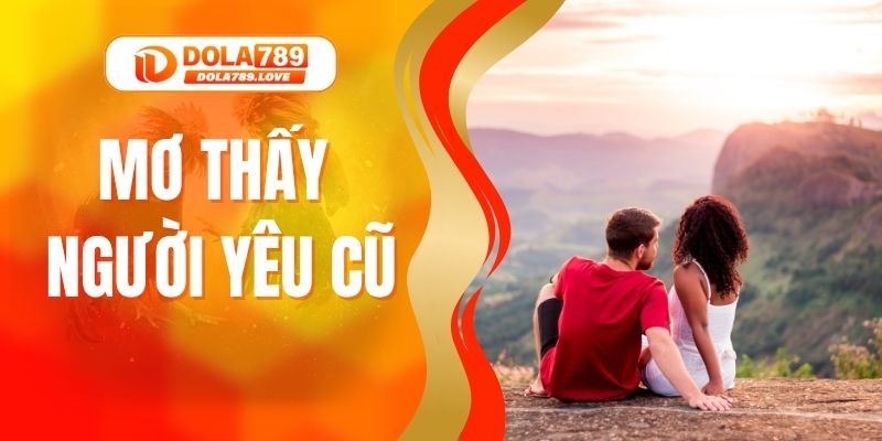 Mơ Thấy Người Yêu Cũ - Bí Ẩn Giấc Mơ Và Số Đề Đánh Ngay Mơ Thấy Người Yêu Cũ - Bí Ẩn Giấc Mơ Và Số Đề Đánh Ngay