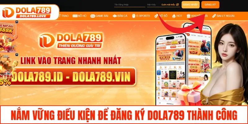 Đăng Ký DOLA789 - Khám Phá Nền Tảng Giải Trí Đẳng Cấp Quốc Tế Nắm vững điều kiện để đăng ký DOLA789 thành công