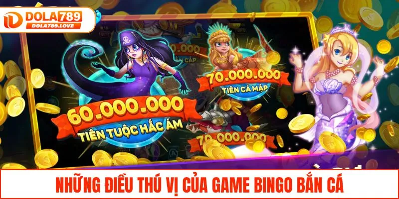Bắn Cá Bingo - Săn Thưởng Lớn Với Tỷ Lệ Trúng Cực Cao Những điều thú vị của game bingo bắn cá