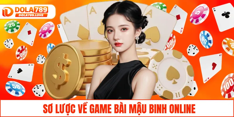 Mậu Binh Online – Cách Chơi Game Siêu Đơn Giản Tại DOLA789 Sơ lược về game bài Mậu Binh online