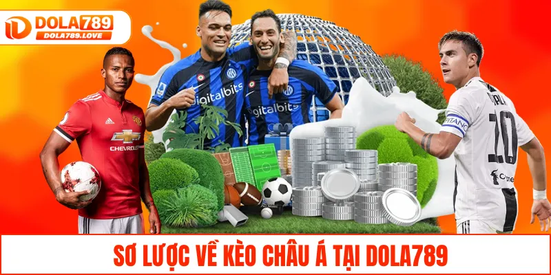 Kèo Châu Á – Bí Quyết Chinh Phục Giải Thưởng Lớn Tại DOLA789 Sơ lược về kèo châu Á tại DOLA789