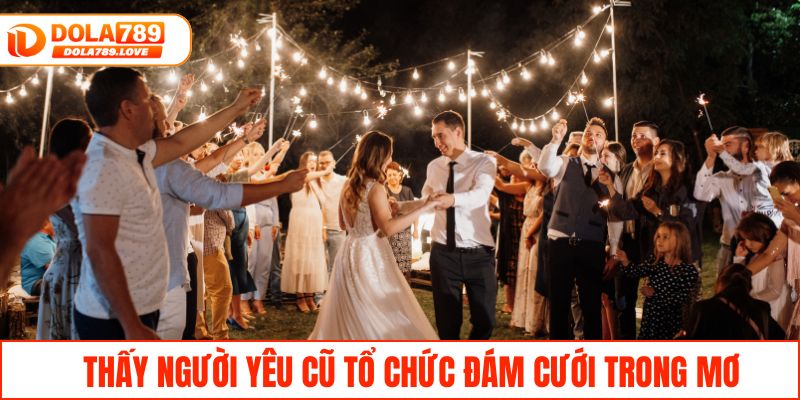 Mơ Thấy Người Yêu Cũ - Bí Ẩn Giấc Mơ Và Số Đề Đánh Ngay Thấy người yêu cũ tổ chức đám cưới trong mơ