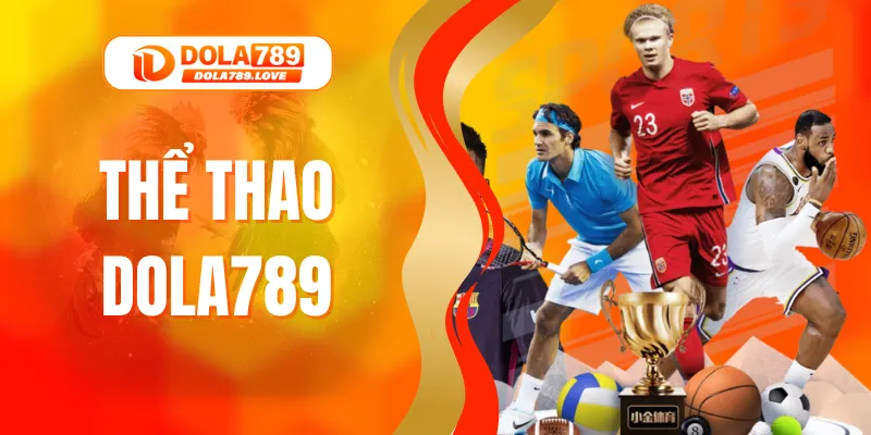 Thể Thao DOLA789 – Sảnh Cá Cược Hấp Dẫn Bậc Nhất Hiện Nay