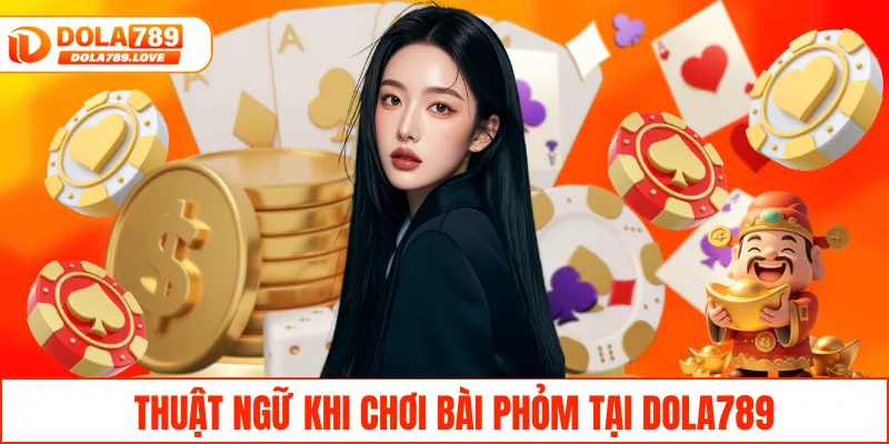 Phỏm Tá Lả – Khám Phá Trò Chơi Hấp Dẫn Tại Nhà Cái DOLA789 Thuật ngữ khi chơi bài phỏm tại DOLA789
