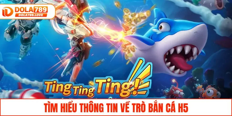 Bắn Cá H5 - Game Trực Tuyến Chơi Ngay Trên Mọi Thiết Bị Tìm hiểu thông tin về trò bắn cá H5