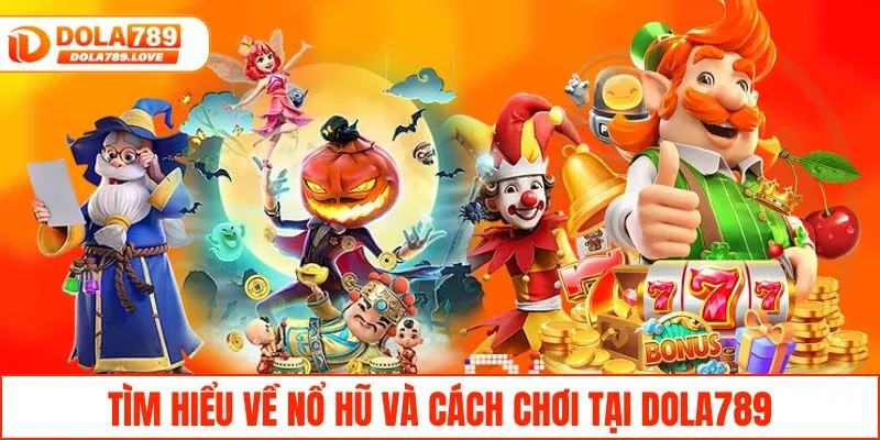 Mẹo Chơi Nổ Hũ Chắc Thắng Dành Cho Người Mới Bắt Đầu Tìm hiểu về nổ hũ và cách chơi tại DOLA789