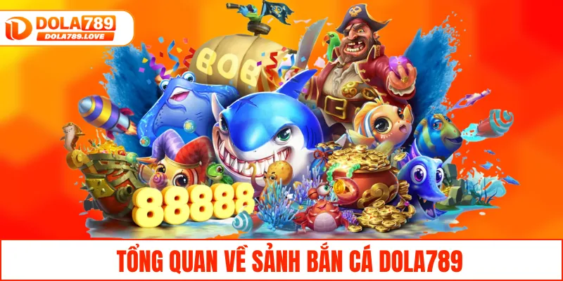Tổng quan về sảnh bắn cá DOLA789